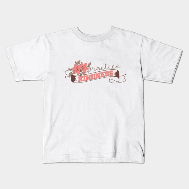 practice kindness practice kindness Kids T-Shirt by BoogieCreates